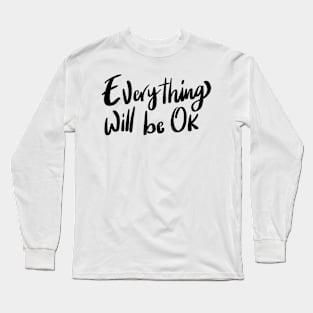 Everything will be ok Long Sleeve T-Shirt